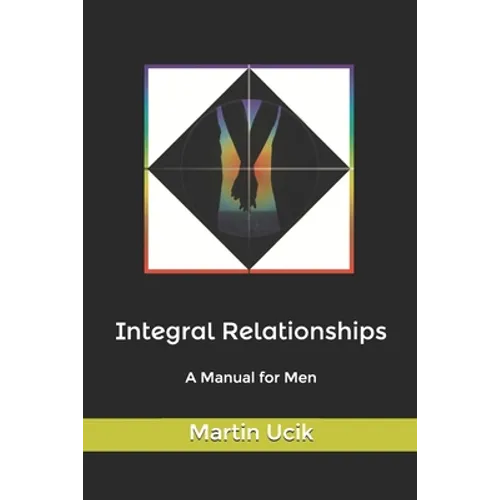 Integral Relationships: A Manual for Men - Paperback