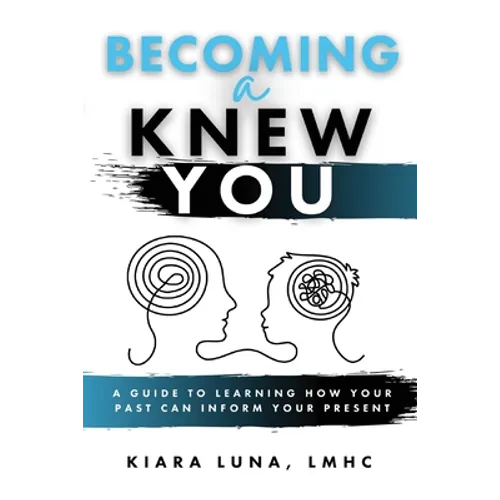 Becoming A Knew You: A Guide to Learn How Your Past Can Inform Your Present - Paperback