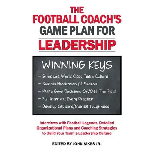 Football Coach's Game Plan for Leadership: Interviews with Football Legends, Detailed Organizational Plans and Coaching Strategies to Build Your Team' - Paperback