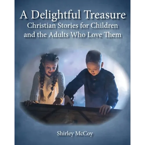 A Delightful Treasure: Christian Stories for Children and the Adults Who Love Them - Paperback