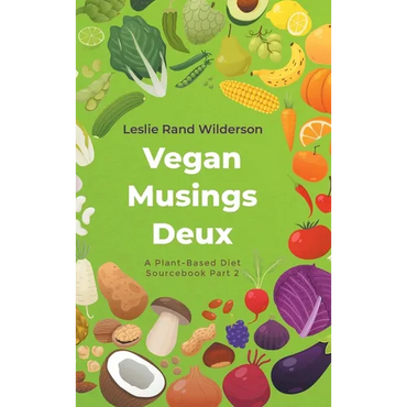 Vegan Musings Deux: A Plant-Based Diet Sourcebook Part Two - Hardcover