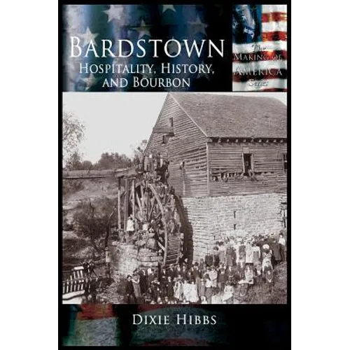 Bardstown: Hospitality, History and Bourbon - Hardcover