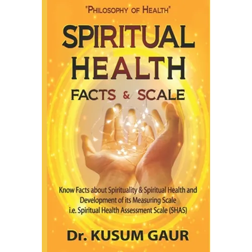 Spiritual Health: Facts & Scale: Know facts about Spirituality & Spiritual Health and development of its measuring scale i.e. Spiritual - Paperback