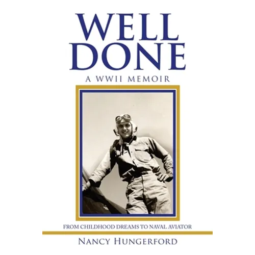 Well Done: A Wwii Memoir from Childhood Dreams to Naval Aviator - Paperback