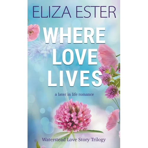 Where Love Lives: A Later in Life Romance - Paperback