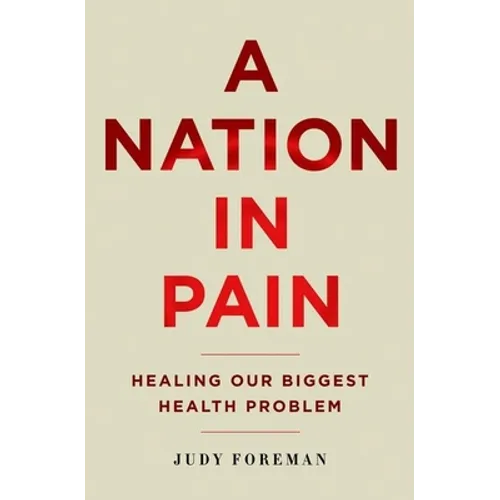 Nation in Pain: Healing Our Biggest Health Problem - Hardcover
