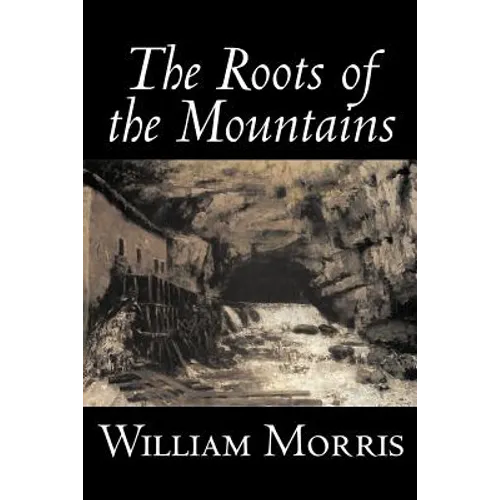 The Roots of the Mountains by William Morris, Fiction, Historical, Fantasy, Fairy Tales, Folk Tales, Legends & Mythology - Paperback