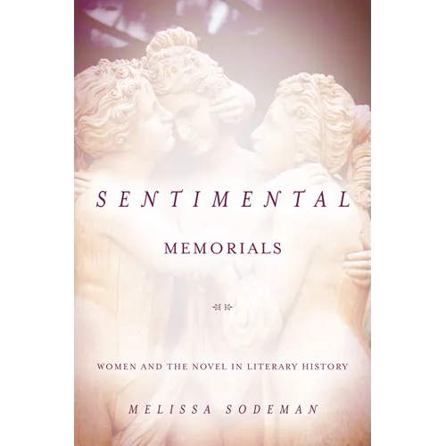 Sentimental Memorials: Women and the Novel in Literary History - Hardcover
