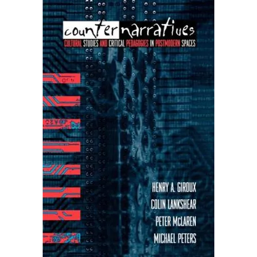 Counternarratives: Cultural Studies and Critical Pedagogies in Postmodern Spaces - Paperback