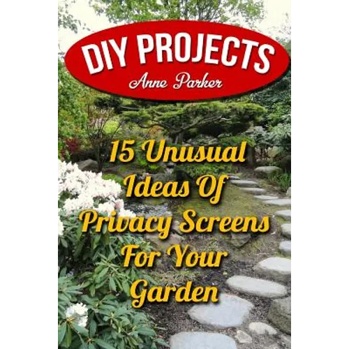 DIY Projects: 15 Unusual Ideas Of Privacy Screens For Your Garden - Paperback