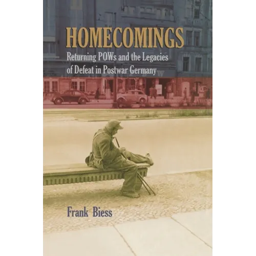 Homecomings: Returning POWs and the Legacies of Defeat in Postwar Germany - Paperback