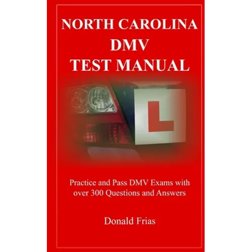 North Carolina DMV Test Manual: Practice and Pass DMV Exams With Over 300 Questions And Answers - Paperback