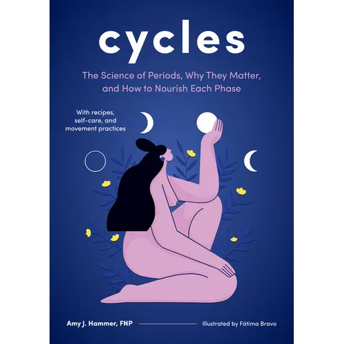 Cycles: The Science of Periods, Why They Matter, and How to Nourish Each Phase - Hardcover