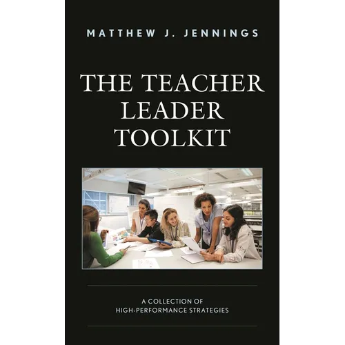 The Teacher Leader Toolkit: A Collection of High-Performance Strategies - Hardcover