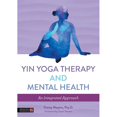 Yin Yoga Therapy and Mental Health: An Integrated Approach - Paperback