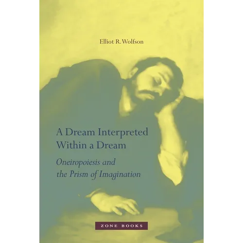 A Dream Interpreted Within a Dream: Oneiropoiesis and the Prism of Imagination - Hardcover