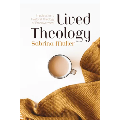 Lived Theology: Impulses for a Pastoral Theology of Empowerment - Hardcover