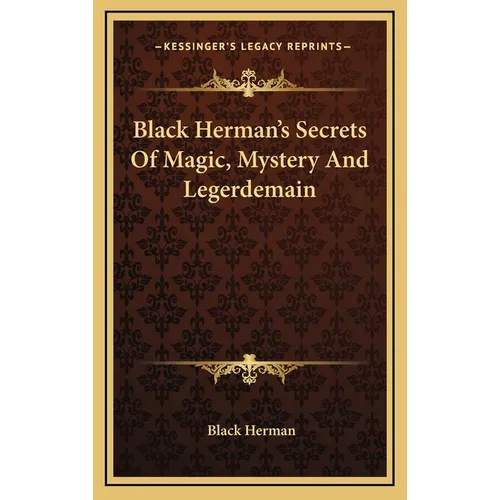 Black Herman's Secrets Of Magic, Mystery And Legerdemain - Hardcover