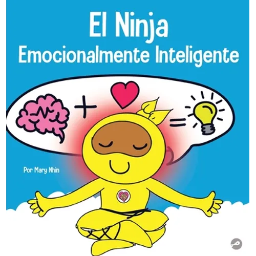 El Ninja Emocionalmente Inteligente: Un libro para niños sobre el desarrollo de la inteligencia emocional (EQ) - Hardcover