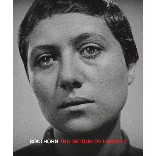 Roni Horn: The Detour of Identity - Hardcover
