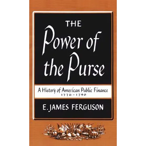 The Power of the Purse: A History of American Public Finance, 1776-1790 - Paperback