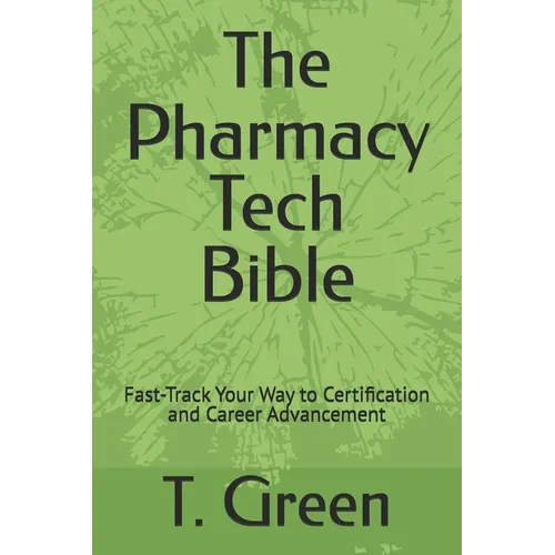 The Pharmacy Tech Bible: Fast-Track Your Way to Certification and Career Advancement - Paperback