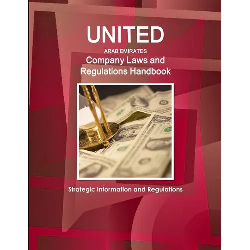 United Arab Emirates Company Laws and Regulations Handbook- Strategic Information and Regulations - Paperback