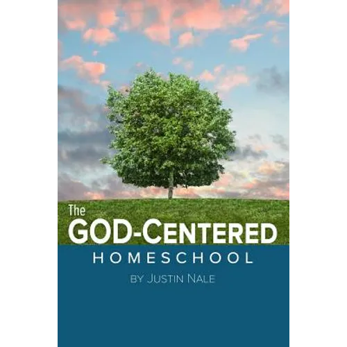 The God-Centered Homeschool - Paperback