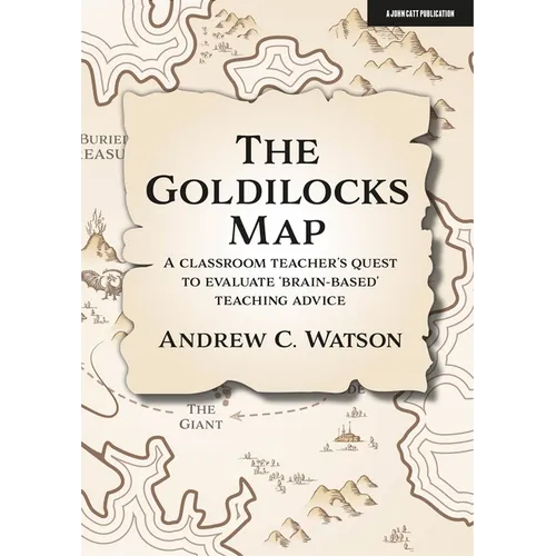 The Goldilocks Map: A Classroom Teacher's Quest to Evaluate 'Brain-Based' Teaching Advice - Paperback