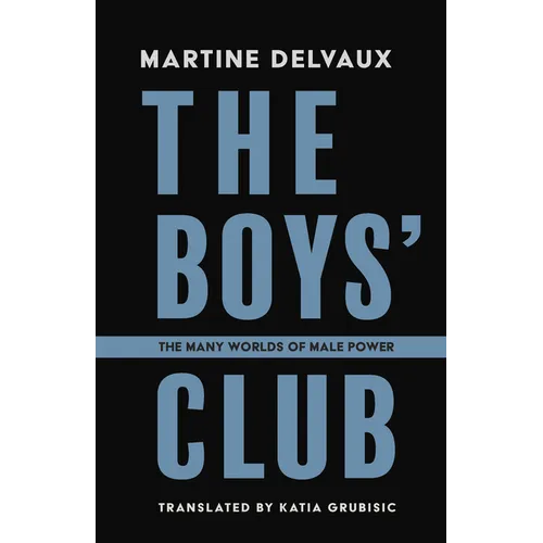 The Boys' Club: The Many Worlds of Male Power - Paperback
