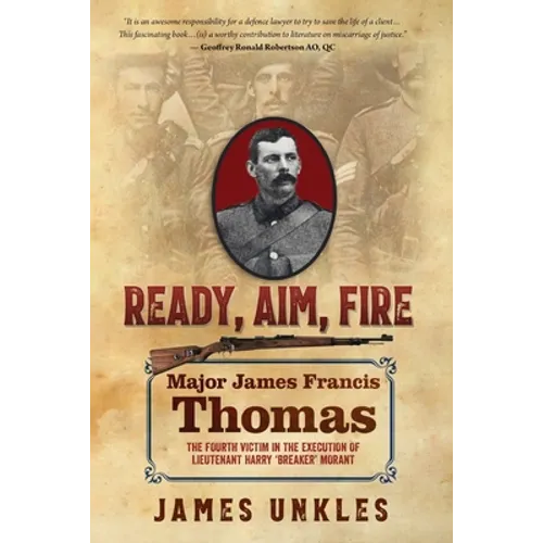 Ready Aim Fire: Major James Francis Thomas: The Fourth Victim in the Execution of Lieutenant Harry Breaker Morant - Paperback