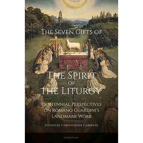 The Seven Gifts of the Spirit of the Liturgy: Centennial Perspectives on Romano Guardini's Landmark Work - Paperback