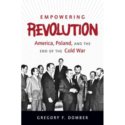 Empowering Revolution: America, Poland, and the End of the Cold War - Paperback
