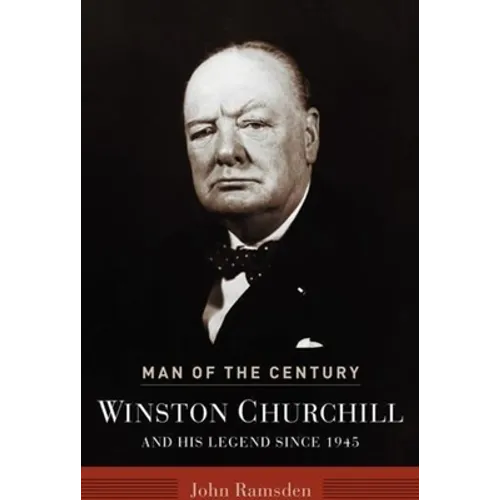 Man of the Century: Winston Churchill and His Legend Since 1945 - Hardcover