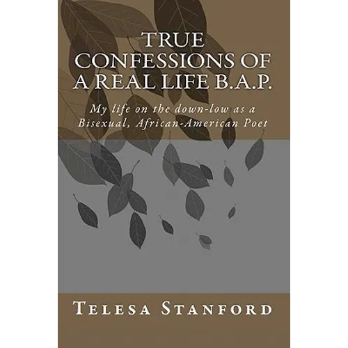 True confessions of a real life B.A.P.: My life on the down-low as a Bisexual African-American Poet - Paperback