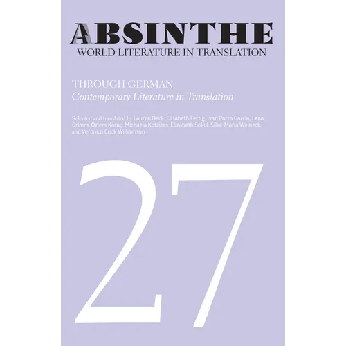 Absinthe: World Literature in Translation: Volume 27: Through German: Contemporary Literature in Translation - Paperback