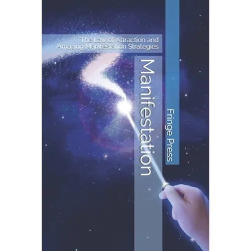 Manifestation: The Law of Attraction and Amazing Manifestation Strategies - Paperback