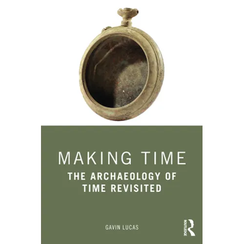 Making Time: The Archaeology of Time Revisited - Paperback
