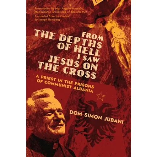 From the Depths of Hell I Saw Jesus on the Cross: A Priest in the Prisons of Communist Albania - Paperback