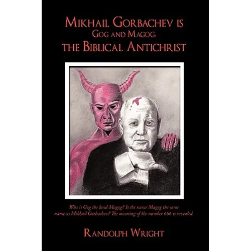 Mikhail Gorbachev is Gog and Magog, the Biblical Antichrist - Paperback