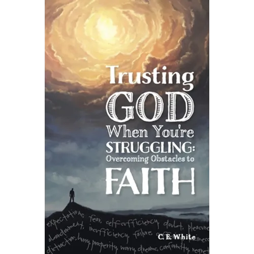 Trusting God When You're Struggling: Overcoming Obstacles to Faith - Paperback