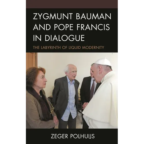 Zygmunt Bauman and Pope Francis in Dialogue: The Labyrinth of Liquid Modernity - Hardcover