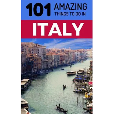 101 Amazing Things to Do in Italy: Italy Travel Guide - Paperback
