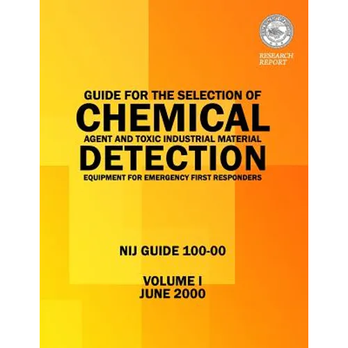 Guide for the Selection of Chemical Agent and Toxic Industrial Material Detection Equipment for Emergency First Responders - Paperback