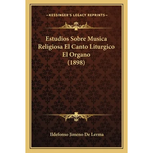 Estudios Sobre Musica Religiosa El Canto Liturgico El Organo (1898) - Paperback