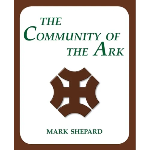 The Community of the Ark: A Visit with Lanza del Vasto, His Fellow Disciples of Mahatma Gandhi, and Their Utopian Community in France (20th Anni - Paperback