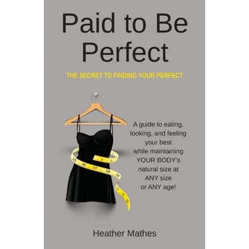 Paid to Be Perfect: The Secret to Finding Your Perfect - Paperback