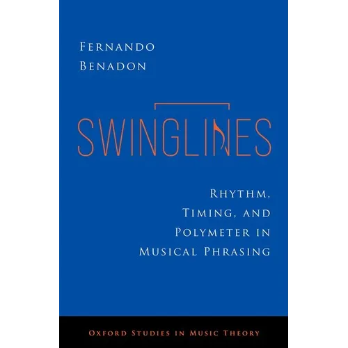 Swinglines: Rhythm, Timing, and Polymeter in Musical Phrasing - Hardcover