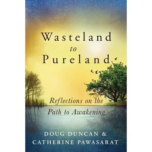 Wasteland to Pureland: Reflections on the Path to Awakening - Paperback