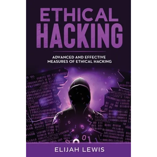 Ethical Hacking: Advanced and Effective Measures of Ethical Hacking - Paperback